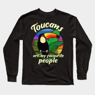 Toucans are my favourite people Long Sleeve T-Shirt